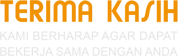 TERIMA KASIH KAMI BERHARAP AGAR DAPAT  BEKERJA SAMA DENGAN ANDA
